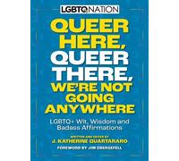 J. Katherine Quartar Queer Here. Queer There. We’re Not Going Anywh (Tascabile)