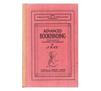 J. Kay Advanced Bookbinding - Continuation of 'Bookbinding for Begin (Tascabile)