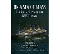 On a Sea of Glass: The Life and Loss of the RMS Titanic by Fitch, Tad