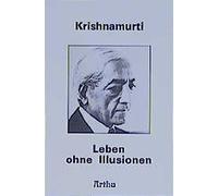 J. Krishnamurti Leben ohne Illusionen: Reden in Saanen 1980