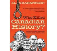 J L Granatstein Who Killed Canadian History? Revised Edition (Tascabile)