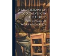 J L Maffey A Monograph on Wood Carving in the United Provinces of Ag (Tascabile)