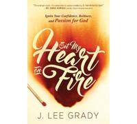 J Lee Grady Set My Heart On Fire (Tascabile)