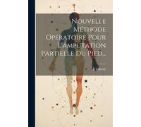 J Lisfranc Nouvelle Méthode Opératoire Pour L'amputation Partielle D (Tascabile)