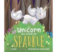 J Lopez The Unicorn Who Found Her Sparkle (Copertina rigida)