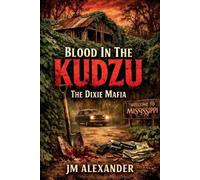 J M Alexander Blood in the Kudzu The Dixie Mafia (Tascabile)