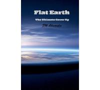 J M Alexander Flat Earth The ultimate cover up (Tascabile)