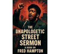 J M Alexander The Unapologetic Street Sermon A Book on Fred Hampton (Tascabile)