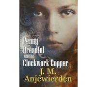 J M Anjewierden Penny Dreadful and the Clockwork Copper (Tascabile)