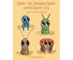 J M Ashmore Spiker the Jumping Spider Learns About Joy (Tascabile)