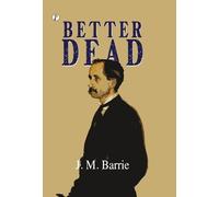 J M Barrie Better Dead (Copertina rigida)