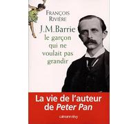 J.M. Barrie: Le garçon qui ne voulait pas grandir