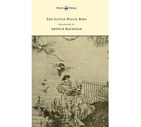 J. M. Barrie The Little White Bird - Illustrated by Arthur Ra (Copertina rigida)