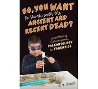 J M Bedell So, You Want to Work with the Ancient and Recent Dead? (Tascabile)