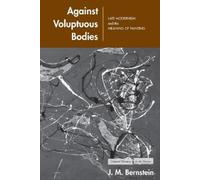 J. M. Bernstein Against Voluptuous Bodies (Tascabile)
