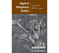 J. M. Bernstein Against Voluptuous Bodies (Tascabile)