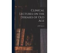 J M Charcot Clinical Lectures on the Diseases of Old Age (Tascabile)