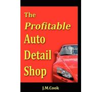 J M Cook The Profitable Auto Detail Shop - How to Start and Run a Su (Tascabile)