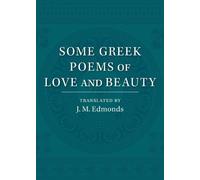 J. M. Edmonds Some Greek Poems of Love and Beauty (Tascabile)
