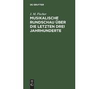 J M Fischer Musikalische Rundschau Über Die Letzten Drei Jahr (Copertina rigida)