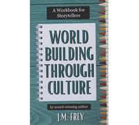 J M Frey J.M. Frey Worldbuilding Through Culture (Tascabile)