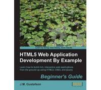 J.M. Gustafson HTML5 Web Application Development By Example : Beginner (Digital)