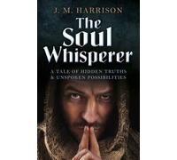 J.m. Harrison Soul Whisperer, The - A Tale of Hidden Truths and Unsp (Tascabile)