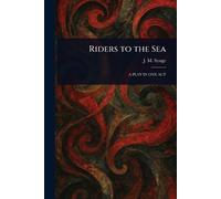 J M (John Millington) Synge Riders to the Sea (Tascabile)