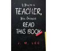 J. M. Lee If You're a Teacher, You Should Read This Book (Tascabile)