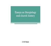 J M Neale Essays on liturgiology and church history (Tascabile)
