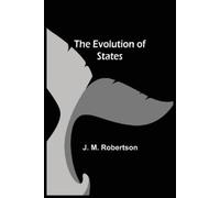 J M Robertson The Evolution of States (Tascabile)