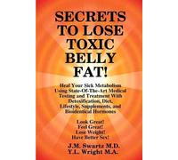 J M Swartz Y L SECRETS to LOSE TOXIC BELLY FAT Heal Your Sick Meta (Tascabile)