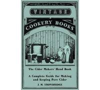 J. M. Trowbridg The Cider Makers' Hand Book - A Complete Guide for M (Tascabile)