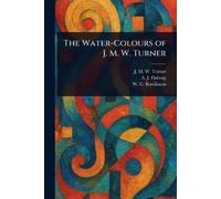 J M W (Joseph Mallord Will Turner A J (Alexander The Water-Colours (Tascabile)