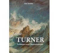 J.M.W. Turner: La lumière avant l'impressionnisme
