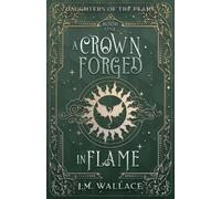 J.M. Wallace J M A Crown Forged in Flame (Daughters of the Flame, (Tascabile)
