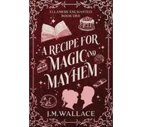 J M Wallace A Recipe for Magic and Mayhem (Tascabile) Ellamere Enchanted