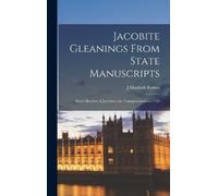 J Macbeth Forbes Jacobite Gleanings From State Manuscripts (Copertina rigida)
