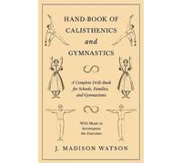 J Madison Watso Hand-Book of Calisthenics and Gymnastics - A Complet (Tascabile)