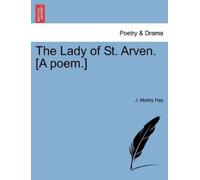 J Marley Hay The Lady of St. Arven. [a Poem.] (Tascabile)