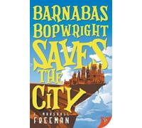J Marshall Freeman Barnabas Bopwright Saves the City (Tascabile)