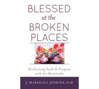 J. Marshall Jenkins PhD Blessed at the Broken Places (Tascabile)