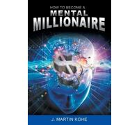 J Martin Kohe How to Become a Mental Millionaire (Tascabile)