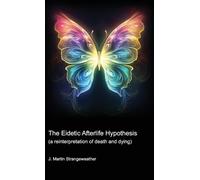 J Martin Strang The Eidetic Afterlife Hypothesis (a reinterpretation (Tascabile)