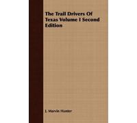 J. Marvin Hunter The Trail Drivers Of Texas Volume I Second Edition (Tascabile)