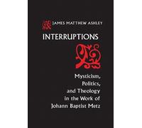 J. Matthew Ashley Interruptions (Tascabile) Studies in Spirituality and Theology