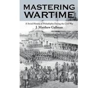 J. Matthew Gallman Mastering Wartime (Tascabile) Pennsylvania Paperbacks