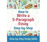 J Matthews How to Write a 5-Paragraph Essay Step-by-Step (Tascabile)