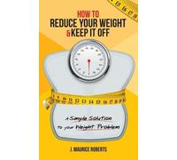 J Maurice Roberts How to Reduce Your Weight & Keep It Off (Tascabile)