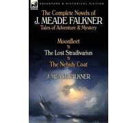 J Meade Falkner The Complete Novels of J. Meade Falkner (Tascabile)